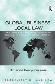 Global Business, Local Law: The Indian Legal System as a Communal Resource in Foreign Investment Relations book cover