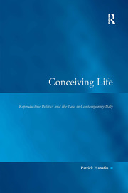 Conceiving Life: Reproductive Politics and the Law in Contemporary Italy book cover