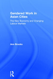 Gendered Work in Asian Cities: The New Economy and Changing Labour Markets book cover