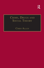 Crime, Drugs and Social Theory: A Phenomenological Approach book cover