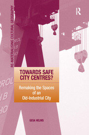 Towards Safe City Centres?: Remaking the Spaces of an Old-Industrial City book cover