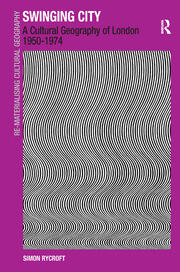 Swinging City: A Cultural Geography of London 1950–1974 book cover