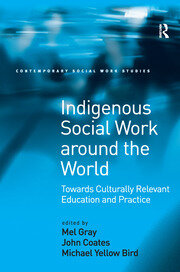 Indigenous Social Work around the World: Towards Culturally Relevant Education and Practice book cover