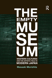 The Empty Museum: Western Cultures and the Artistic Field in Modern Japan book cover