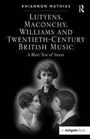 Lutyens, Maconchy, Williams and Twentieth-Century British Music: A Blest Trio of Sirens book cover