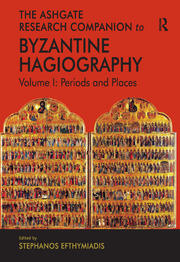 The Ashgate Research Companion to Byzantine Hagiography: Volume I: Periods and Places book cover