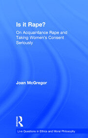 Is it Rape?: On Acquaintance Rape and Taking Women's Consent Seriously book cover