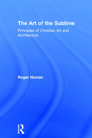 The Art of the Sublime: Principles of Christian Art and Architecture book cover