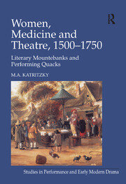 Women, Medicine and Theatre 1500–1750: Literary Mountebanks and Performing Quacks book cover