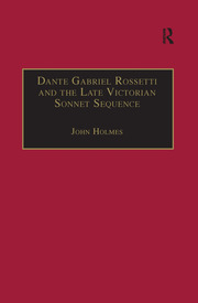 Dante Gabriel Rossetti and the Late Victorian Sonnet Sequence: Sexuality, Belief and the Self book cover