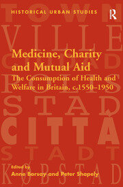 Medicine, Charity and Mutual Aid: The Consumption of Health and Welfare in Britain, c.1550–1950 book cover