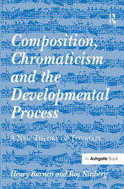 Composition, Chromaticism and the Developmental Process: A New Theory of Tonality book cover