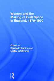 Women and the Making of Built Space in England, 1870–1950 book cover