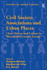 Civil Society, Associations and Urban Places: Class, Nation and Culture in Nineteenth-Century Europe book cover