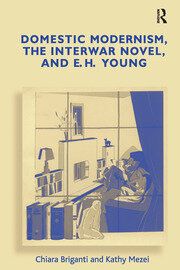 Domestic Modernism, the Interwar Novel, and E.H. Young book cover