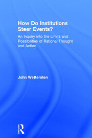 How Do Institutions Steer Events?: An Inquiry into the Limits and Possibilities of Rational Thought and Action book cover