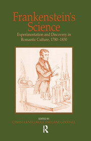Frankenstein's Science: Experimentation and Discovery in Romantic Culture, 1780–1830 book cover