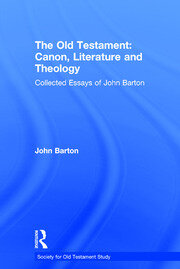 The Old Testament: Canon, Literature and Theology: Collected Essays of John Barton book cover