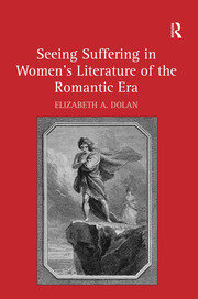 Seeing Suffering in Women's Literature of the Romantic Era book cover