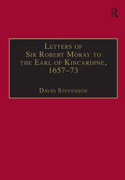 Letters of Sir Robert Moray to the Earl of Kincardine, 1657–73 book cover