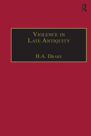 Violence in Late Antiquity: Perceptions and Practices book cover