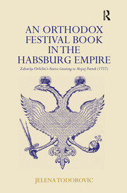 An Orthodox Festival Book in the Habsburg Empire: Zaharija Orfelin's Festive Greeting to Mojsej Putnik (1757) book cover