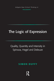 The Logic of Expression: Quality, Quantity and Intensity in Spinoza, Hegel and Deleuze book cover