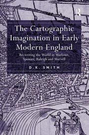 The Cartographic Imagination in Early Modern England: Re-writing the World in Marlowe, Spenser, Raleigh and Marvell book cover