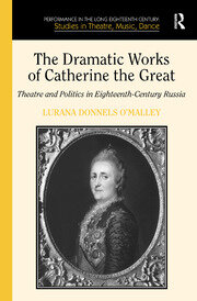 The Dramatic Works of Catherine the Great: Theatre and Politics in Eighteenth-Century Russia book cover