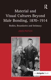 Material and Visual Cultures Beyond Male Bonding, 1870–1914: Bodies, Boundaries and Intimacy book cover