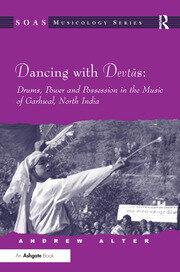 Dancing with Devtas: Drums, Power and Possession in the Music of Garhwal, North India book cover
