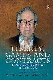 Liberty, Games and Contracts: Jan Narveson and the Defence of Libertarianism book cover