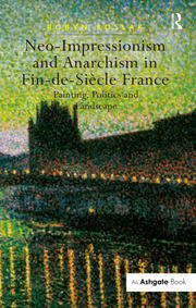 Neo-Impressionism and Anarchism in Fin-de-Siècle France: Painting, Politics and Landscape book cover