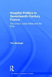 Hospital Politics in Seventeenth-Century France: The Crown, Urban Elites and the Poor book cover
