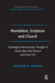 Revelation, Scripture and Church: Theological Hermeneutic Thought of James Barr, Paul Ricoeur and Hans Frei book cover