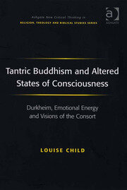 Tantric Buddhism and Altered States of Consciousness: Durkheim, Emotional Energy and Visions of the Consort book cover