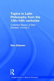 Topics in Latin Philosophy from the 12th–14th centuries: Collected Essays of Sten Ebbesen Volume 2 book cover