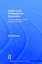 Greek–Latin Philosophical Interaction: Collected Essays of Sten Ebbesen Volume 1 book cover