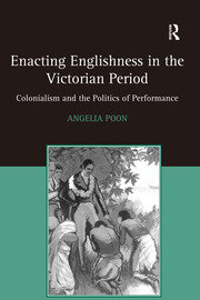 Enacting Englishness in the Victorian Period: Colonialism and the Politics of Performance book cover