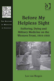 Before My Helpless Sight: Suffering, Dying and Military Medicine on the Western Front, 1914–1918 book cover
