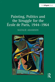 Painting, Politics and the Struggle for the École de Paris, 1944–1964 book cover
