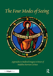 The Four Modes of Seeing: Approaches to Medieval Imagery in Honor of Madeline Harrison Caviness book cover