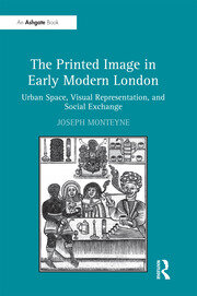 The Printed Image in Early Modern London: Urban Space, Visual Representation, and Social Exchange book cover