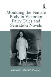 Moulding the Female Body in Victorian Fairy Tales and Sensation Novels book cover