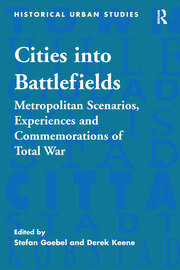 Cities into Battlefields: Metropolitan Scenarios, Experiences and Commemorations of Total War book cover