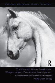 The Concept 'Horse' Paradox and Wittgensteinian Conceptual Investigations: A Prolegomenon to Philosophical Investigations book cover