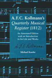 A.F.C. Kollmann's Quarterly Musical Register (1812): An Annotated Edition with an Introduction to his Life and Works book cover