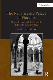 The Renaissance Palace in Florence: Magnificence and Splendour in Fifteenth-Century Italy book cover
