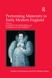Performing Maternity in Early Modern England book cover