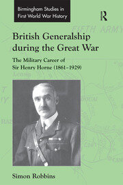 British Generalship during the Great War: The Military Career of Sir Henry Horne (1861–1929) book cover